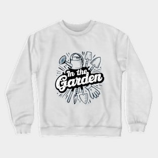 In the Garden | Gardening Crewneck Sweatshirt